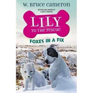 Lily to the Rescue: Foxes in a Fix -- W. Bruce Cameron